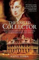 Exiled Collector - William Bankes and the Making of an English Country House (Sebba Anne)(Paperback / softback)