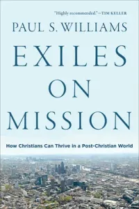 Exiles on Mission: How Christians Can Thrive in a Post-Christian World (Williams Paul S.)(Paperback)