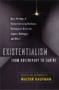 Existentialism from Dostoevsky to Sartre: Basic Writings of Existentialism by Kaufmann, Kierkegaard, Nietzsche, Jaspers, Heidegger, and Others (Kaufmann Walter)(Paperback)