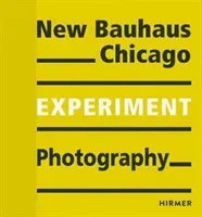 Experiment Photography: New Bauhaus Chicago (Bauhaus-Archiv Museum Fr Gestaltung)(Paperback)