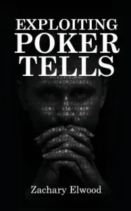 Exploiting Poker Tells (Elwood Zachary)(Paperback)