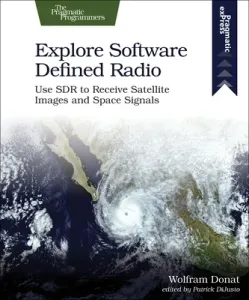 Explore Software Defined Radio: Use Sdr to Receive Satellite Images and Space Signals (Donat Wolfram)(Paperback)