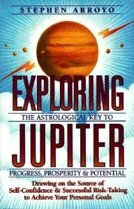 Exploring Jupiter: Astrological Key to Progress, Prosperity & Potential (Arroyo Stephen)(Paperback)