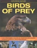 Exploring Nature: Birds of Prey: Learn about Eagles, Owls, Falcons, Hawks and Other Powerful Predators of the Air, in 190 Exciting Pictures (Kerrod Robin)(Pevná vazba)