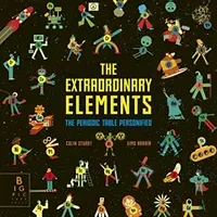 Extraordinary Elements - The Periodic Table Personified (Stuart Colin)(Pevná vazba)