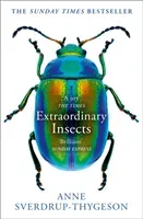 Extraordinary Insects - Weird. Wonderful. Indispensable. the Ones Who Run Our World. (Sverdrup-Thygeson Anne)(Paperback / softback)