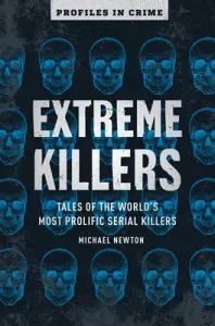 Extreme Killers, 4: Tales of the World's Most Prolific Serial Killers (Newton Michael)(Paperback)