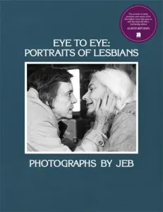 Eye to Eye: Portraits of Lesbians (Jeb)(Pevná vazba)