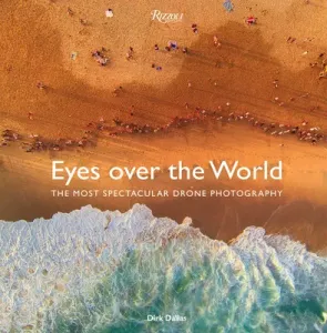 Eyes Over the World: The Most Spectacular Drone Photography (Dallas Dirk)(Pevná vazba)