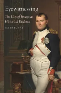 Eyewitnessing: The Uses of Images as Historical Evidence (Burke Peter)(Paperback) #890060