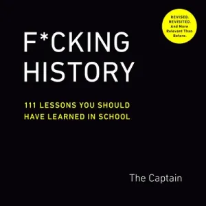 F*cking History: 111 Lessons You Should Have Learned in School (The Captain)(Paperback)