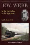 F. W. Webb - In the Right Place at the Right Time (Chacksfield John E.)(Paperback / softback)