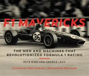 F1 Mavericks: The Men and Machines That Revolutionized Formula 1 Racing (Biro Pete)(Pevná vazba)