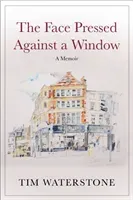 Face Pressed Against a Window - A Memoir (Waterstone Tim (Author))(Pevná vazba)