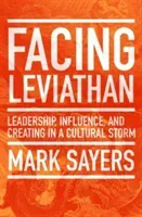 Facing Leviathan: Leadership, Influence, and Creating in a Cultural Storm (Sayers Mark)(Paperback)