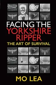 Facing the Yorkshire Ripper: The Art of Survival (Lea Mo)(Pevná vazba)