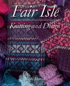 Fair Isle Knitting and Design (Merrall Nicki)(Pevná vazba)