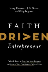 Faith Driven Entrepreneur: What It Takes to Step Into Your Purpose and Pursue Your God-Given Call to Create (Kaestner Henry)(Pevná vazba)