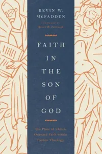 Faith in the Son of God: The Place of Christ-Oriented Faith Within Pauline Theology (McFadden Kevin)(Paperback)