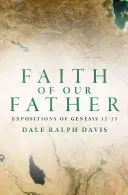 Faith of Our Father: Expositions of Genesis 12-25 (Davis Dale Ralph)(Paperback)
