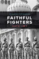 Faithful Fighters: Identity and Power in the British Indian Army (Imy Kate)(Paperback)