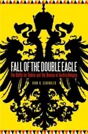 Fall of the Double Eagle: The Battle for Galicia and the Demise of Austria-Hungary (Schindler John R.)(Pevná vazba)