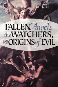 Fallen Angels, the Watchers, and the Origins of Evil (Lumpkin Joseph B.)(Paperback)