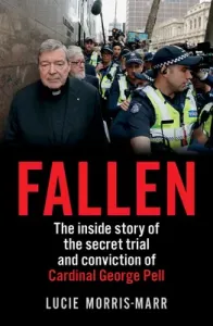 Fallen: The Inside Story of the Secret Trial and Conviction of Cardinal George Pell (Morris-Marr Lucie)(Paperback)
