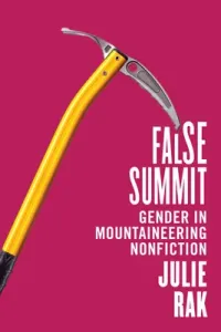 False Summit: Gender in Mountaineering Nonfiction (Rak Julie)(Paperback)
