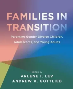 Families in Transition: Parenting Gender Diverse Children, Adolescents, and Young Adults (Lev Arlene I.)(Paperback)