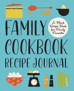 Family Cookbook Recipe Journal: A Blank Recipe Book for Family Favorites (Rockridge Press)(Paperback)