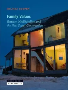 Family Values: Between Neoliberalism and the New Social Conservatism (Cooper Melinda)(Paperback)