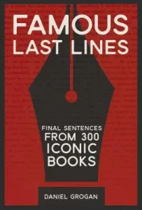 Famous Last Lines: Final Sentences from 300 Iconic Books (Grogan Daniel)(Pevná vazba)