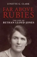 Far Above Rubies: The Life of Bethan Lloyd-Jones (Clark Lynette G.)(Paperback)