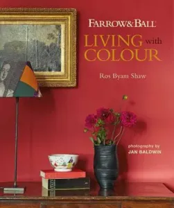Farrow & Ball Living with Colour (Shaw Ros Byam)(Pevná vazba)