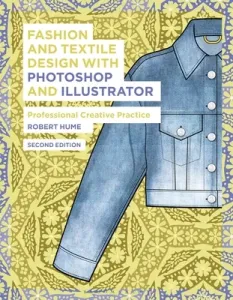 Fashion and Textile Design with Photoshop and Illustrator: Professional Creative Practice (Hume Robert)(Paperback)
