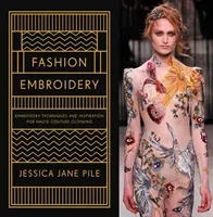 Fashion Embroidery: Embroidery Techniques and Inspiration for Haute-Couture Clothing (Pile Jessica Jane)(Pevná vazba)