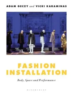 Fashion Installation: Body, Space, and Performance (Geczy Adam)(Paperback)