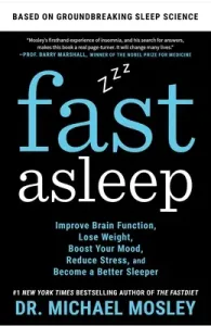 Fast Asleep: Improve Brain Function, Lose Weight, Boost Your Mood, Reduce Stress, and Become a Better Sleeper (Mosley Michael)(Paperback)