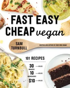 Fast Easy Cheap Vegan: 101 Recipes You Can Make in 30 Minutes or Less, for $10 or Less, and with 10 Ingredients or Less! (Turnbull Sam)(Paperback)