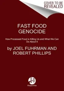 Fast Food Genocide: How Processed Food Is Killing Us and What We Can Do about It (Fuhrman Joel)(Paperback)