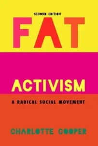 Fat Activism (Second Edition): A Radical Social Movement (Cooper Charlotte)(Paperback)
