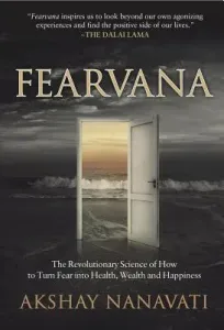Fearvana: The Revolutionary Science of How to Turn Fear Into Health, Wealth and Happiness (Nanavati Akshay)(Paperback)