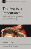 Feasts of Repentance - From Luke-Acts To Systematic and Pastoral Theology (Ovey Michael J. (Author))(Paperback / softback)