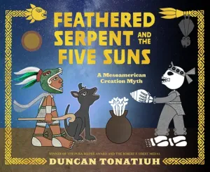 Feathered Serpent and the Five Suns: A Mesoamerican Creation Myth (Tonatiuh Duncan)(Pevná vazba)