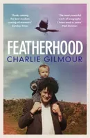 Featherhood - 'The best piece of nature writing since H is for Hawk, and the most powerful work of biography I have read in years' Neil Gaiman (Gilmour Charlie)(Paperback / softback)