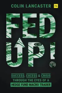 Fed Up!: Success, Excess and Crisis Through the Eyes of a Hedge Fund Macro Trader (Lancaster Colin)(Pevná vazba)
