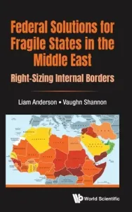 Federal Solutions for Fragile States in the Middle East: Right-Sizing Internal Borders (Anderson Liam)(Pevná vazba)