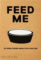 Feed Me: 50 Home Cooked Meals for Your Dog (Prola Liviana)(Pevná vazba)