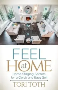 Feel at Home: Home Staging Secrets for a Quick and Easy Sell (Toth Tori)(Paperback)